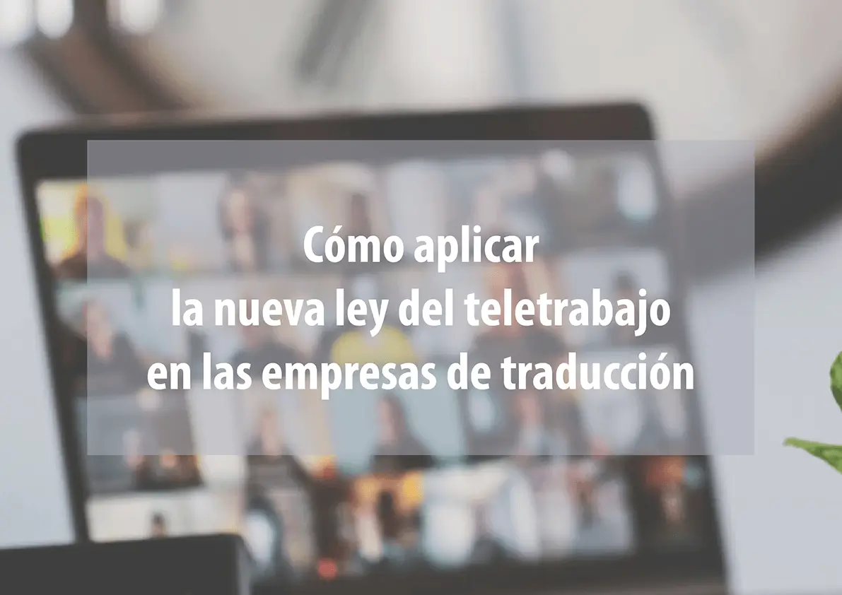 Cómo aplicar la nueva ley del teletrabajo en las empresas de traducción