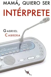 Mamá, quiero ser intérprete – Gabriel Cabrera